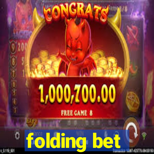 folding bet