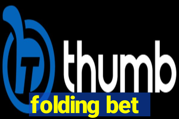 folding bet