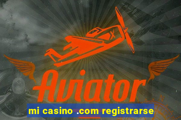 mi casino .com registrarse