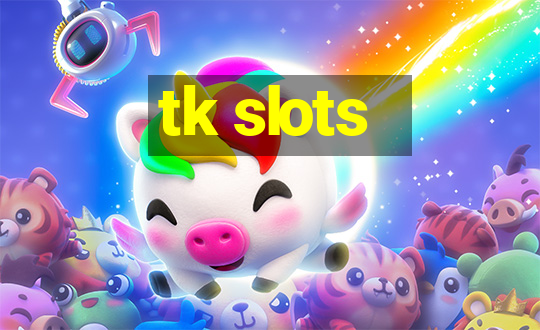 tk slots