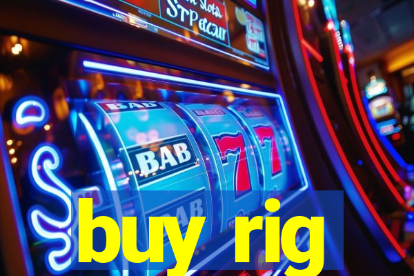 buy rig