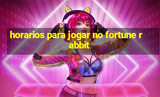 horarios para jogar no fortune rabbit