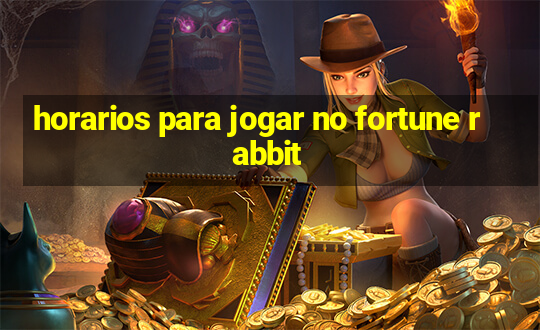 horarios para jogar no fortune rabbit