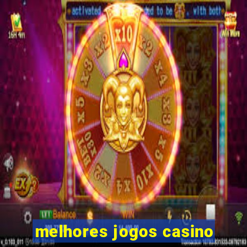 melhores jogos casino