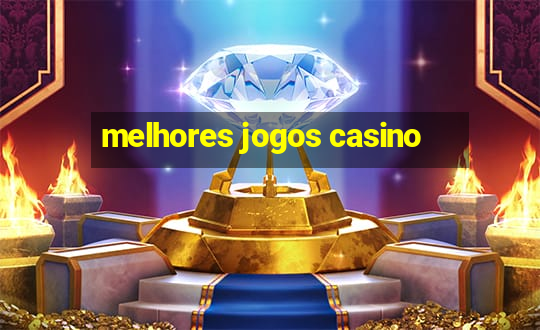 melhores jogos casino