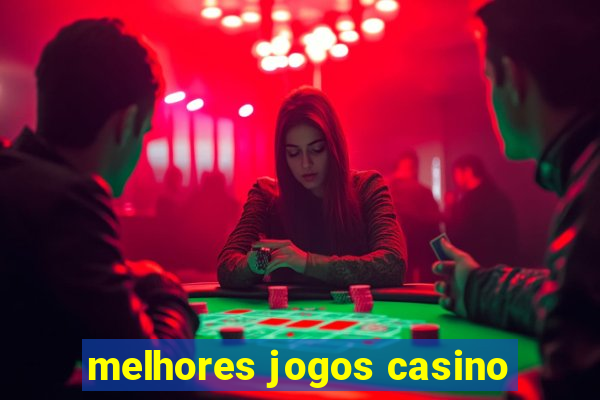 melhores jogos casino