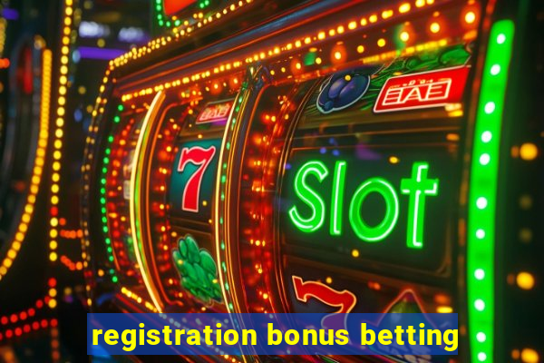 registration bonus betting