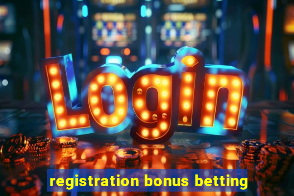 registration bonus betting