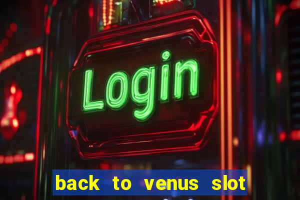 back to venus slot free play