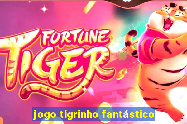 jogo tigrinho fantástico