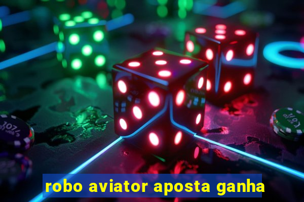 robo aviator aposta ganha