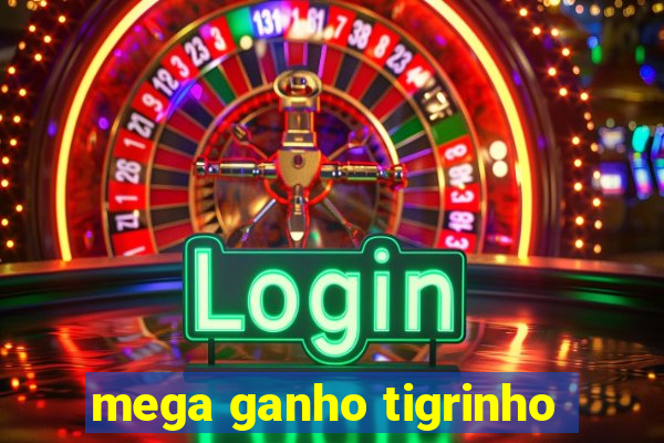 mega ganho tigrinho