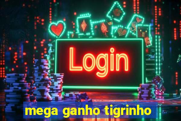 mega ganho tigrinho