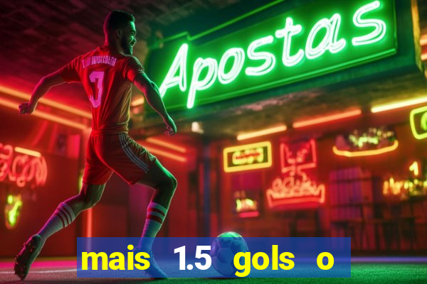 mais 1.5 gols o que significa