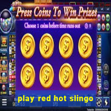 play red hot slingo