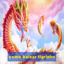 como baixar tigrinho