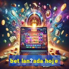 bet lan?ada hoje