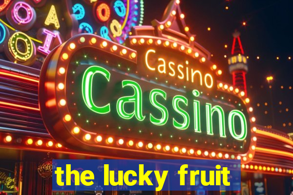 the lucky fruit