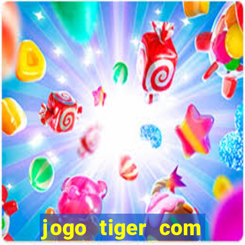 jogo tiger com bonus de cadastro