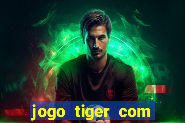 jogo tiger com bonus de cadastro