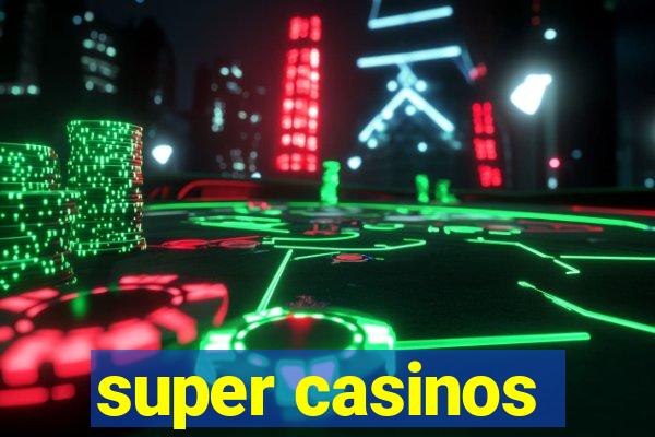 super casinos