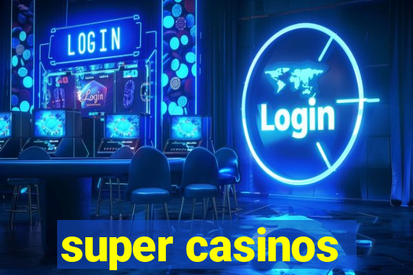 super casinos