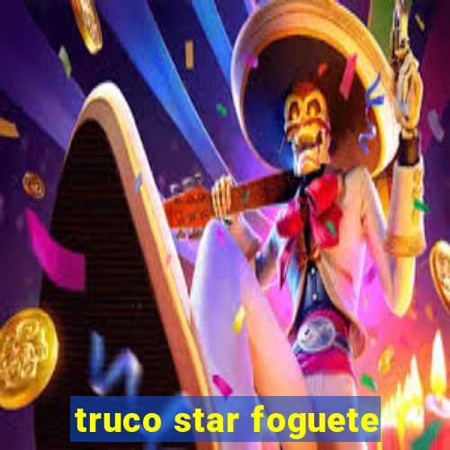 truco star foguete