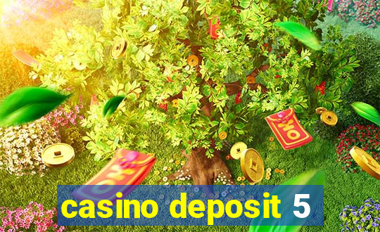 casino deposit 5