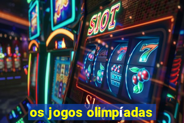 os jogos olimpíadas