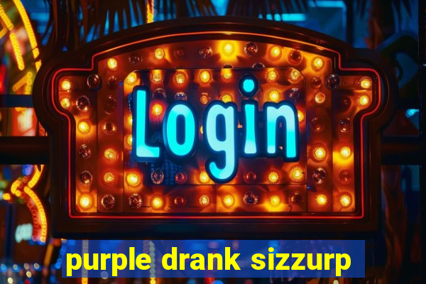 purple drank sizzurp