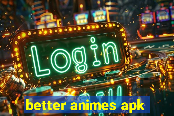 better animes apk