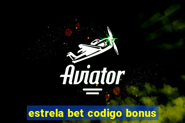 estrela bet codigo bonus