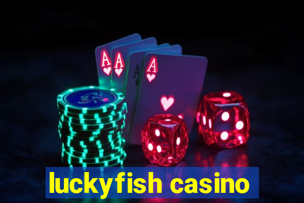 luckyfish casino