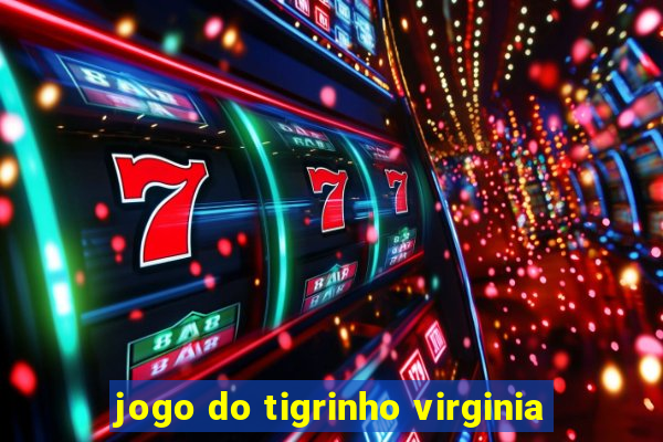 jogo do tigrinho virginia