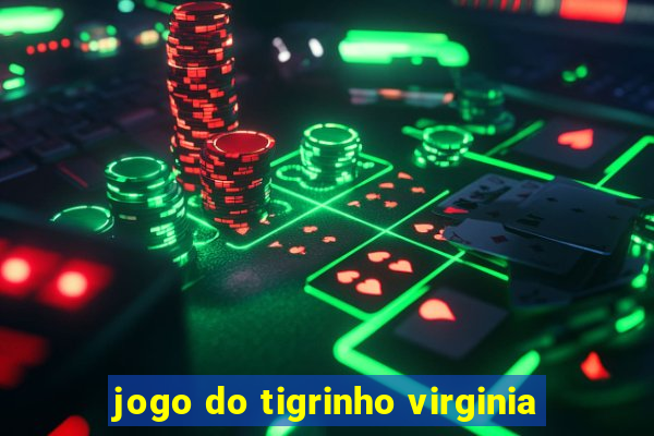 jogo do tigrinho virginia