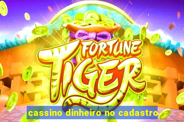 cassino dinheiro no cadastro