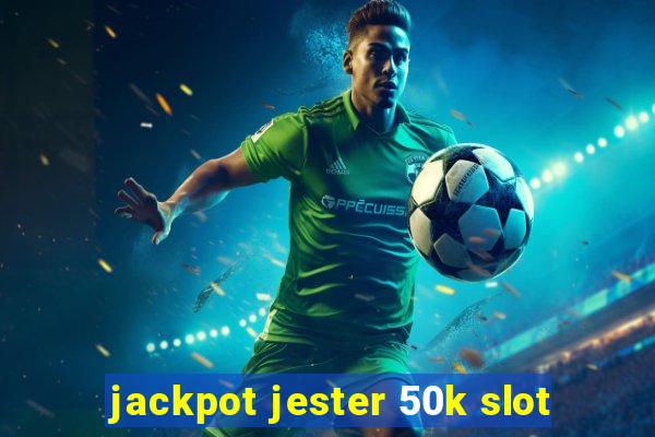 jackpot jester 50k slot