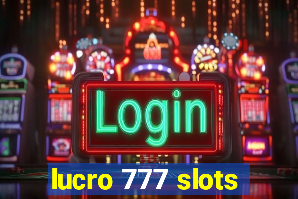 lucro 777 slots