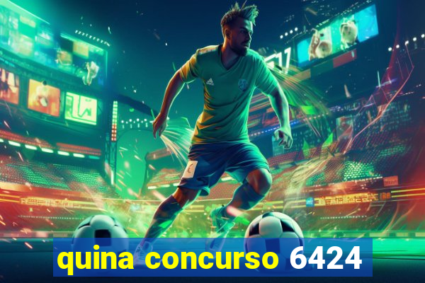 quina concurso 6424