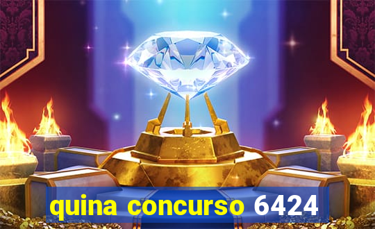 quina concurso 6424