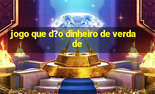 jogo que d?o dinheiro de verdade