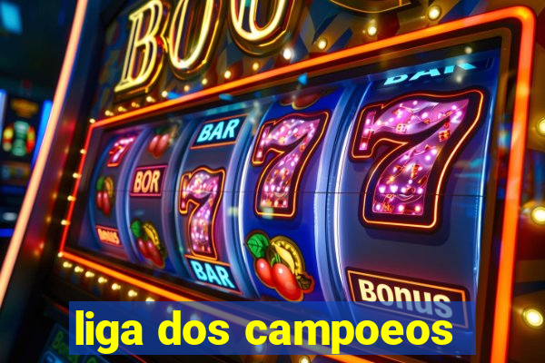 liga dos campoeos