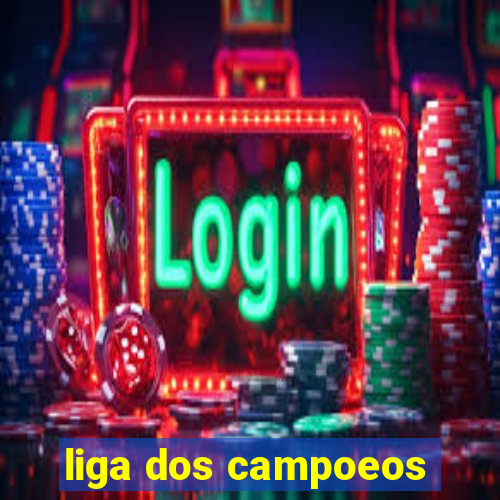 liga dos campoeos