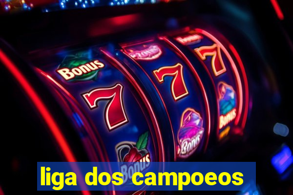 liga dos campoeos