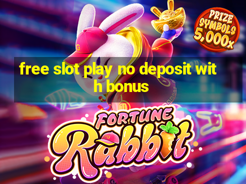 free slot play no deposit with bonus