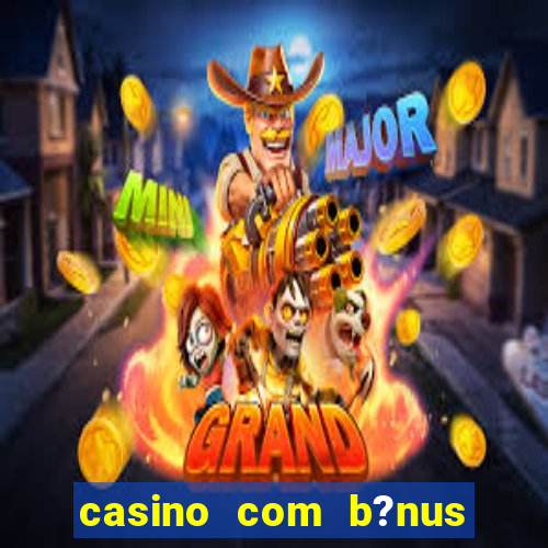 casino com b?nus de cadastro