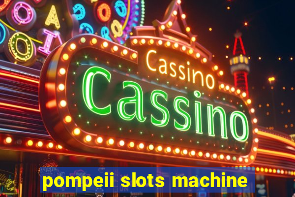 pompeii slots machine