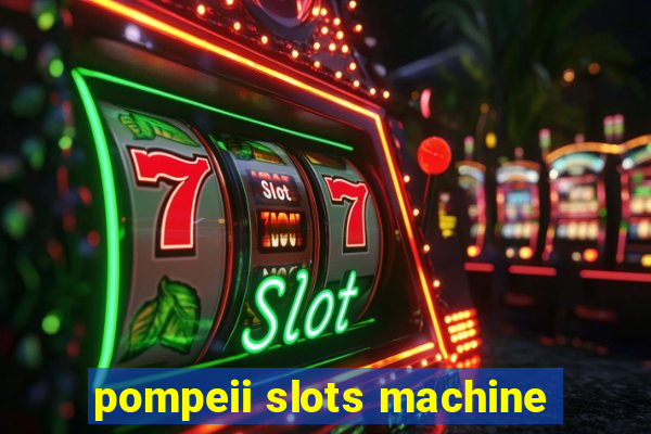 pompeii slots machine