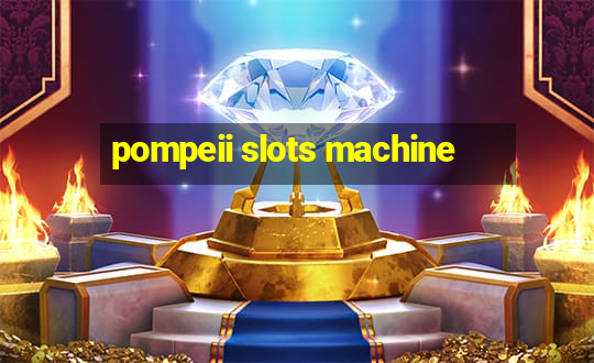 pompeii slots machine