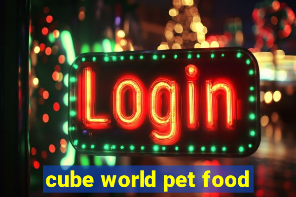 cube world pet food